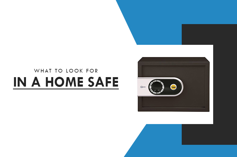 What To Look For In A Home Safe